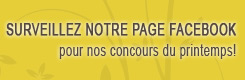 Surveillez notre page facebook pour les concours du printemps!
